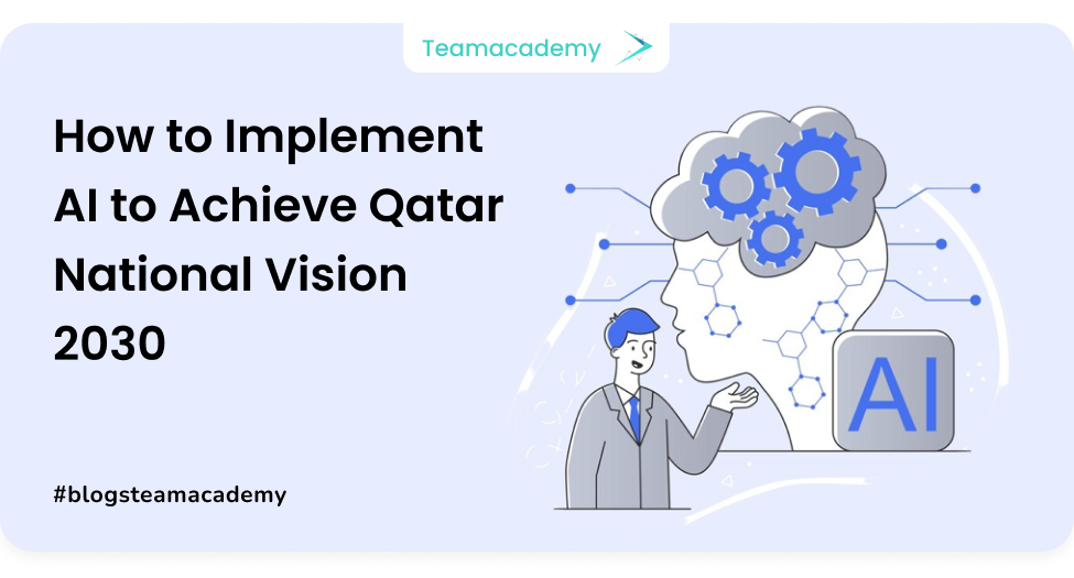 How To Implement AI To Achieve Qatar National Vision 2030 – Team Academy