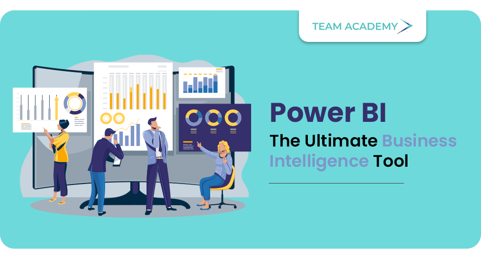 Power BI - The Ultimate Business Intelligence Tool – Team Academy